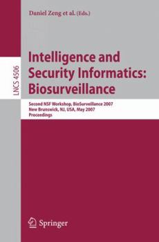 Paperback Intelligence and Security Informatics: Biosurveillance: Second Nsf Workshop, Biosurveillance 2007, New Brunswick, Nj, Usa, May 22, 2007, Proceedings Book