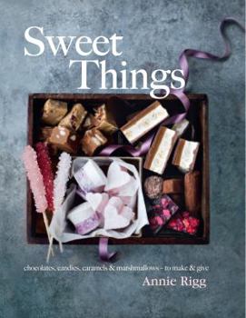 Hardcover Sweet Things: Chocolates, Candies, Caramels & Marshmallows - To Make & Give Book