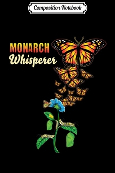 Composition Notebook: The Monarch Whisperer Butterfly Lifecycle Metamorphosis Gift  Journal/Notebook Blank Lined Ruled 6x9 100 Pages