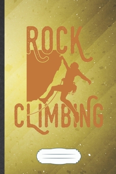 Rock Climbing: Rock Climbing Blank Lined Notebook Write Record. Practical Dad Mom Anniversary Gift, Fashionable Funny Creative Writing Logbook, Vintage Retro 6X9 110 Page