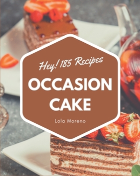 Paperback Hey! 185 Occasion Cake Recipes: From The Occasion Cake Cookbook To The Table Book