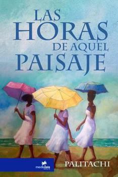 Paperback Las horas de aquel paisaje [Spanish] Book