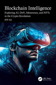Blockchain Intelligence: Exploring Ai, Defi, Metaverses, and Nfts in the Crypto Revolution
