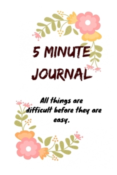 Paperback 5 Minute Journal: All things are difficult before they are easy. Book