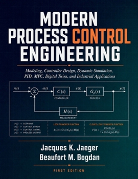 Paperback Modern Process Control Engineering: Modeling, Controller Design, Dynamic Simulation, Pid, Mpc, Digital Twins, And Industrial Applications Book