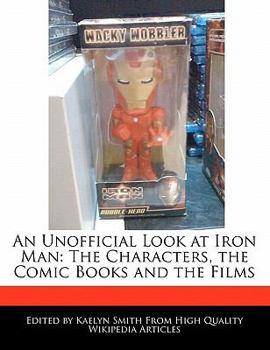 An Unofficial Look at Iron Man : The Characters, the Comic Books and the Films