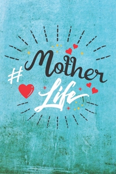 Mother  Life: Best Gift Ideas Life Quotes Blank Line Notebook and Diary to Write. Best Gift for Everyone, Pages of Lined & Blank Paper