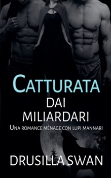 Catturata dai miliardari (Stagione Degli Accoppiamenti) (Italian Edition)