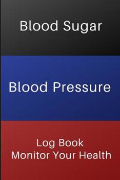 Paperback Blood Sugar Blood Pressure Log Book Monitor Your Health: For Diabetes and Hypertention Monitor Blood Sugar and Blood Pressure levels With Blood Sugar Book