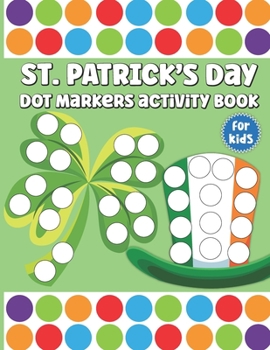 Paperback St. Patrick's Day Dot Markers Activity Book for Kids: Saint Patrick's Day Dot Marker Activity Book For Kids And Adults With This Do A Dot Marker Color Book