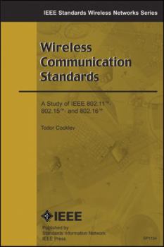 Paperback Wireless Communication Standards: A Study of IEEE 802.11, 802.15, 802.16 Book