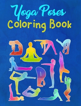 Yoga Poses Coloring Book: A Yoga Poses Coloring Book For Adults With Different Types Of Yoga Poses - Gift For Beginners, Student, Instructor And Yoga Lover For Stress Relief And Relaxation