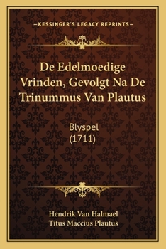 Paperback De Edelmoedige Vrinden, Gevolgt Na De Trinummus Van Plautus: Blyspel (1711) [Dutch] Book