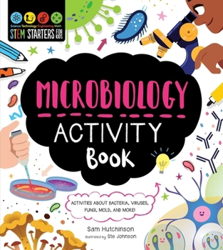 STEM Starters for Kids Microbiology: Activities to Learn About Bacteria, Cells, Germs, Viruses, and More