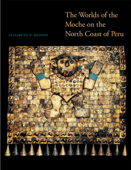 Hardcover The Worlds of the Moche on the North Coast of Peru Book