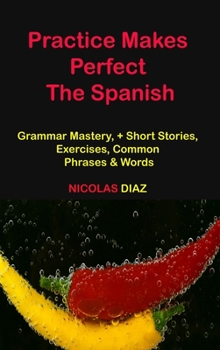 Hardcover Practice Makes Perfect: Grammar Mastery, + Short Stories, Exercises, Common Phrases & Words Book