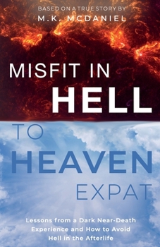 Paperback Misfit in Hell to Heaven Expat: Lessons from a Dark Near-Death Experience and How to Avoid Hell in the Afterlife Book