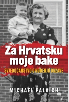 Hardcover Za Hrvatsku moje bake: Svjedo&#269;anstvo o ro&#273;enju drzave [Croatian] Book