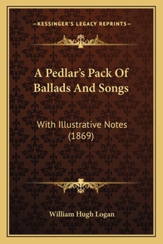 Paperback A Pedlar's Pack Of Ballads And Songs: With Illustrative Notes (1869) Book