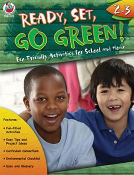 Ready, Set, Go Green!, Grades 2 - 3: Eco-Friendly Activities for School and Home