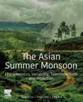 Paperback The Asian Summer Monsoon: Characteristics, Variability, Teleconnections and Projection Book