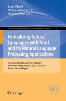 Paperback Formalizing Natural Languages with Nooj and Its Natural Language Processing Applications: 11th International Conference, Nooj 2017, Kenitra and Rabat, Book