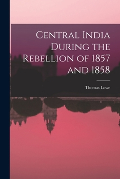Paperback Central India During the Rebellion of 1857 and 1858 Book