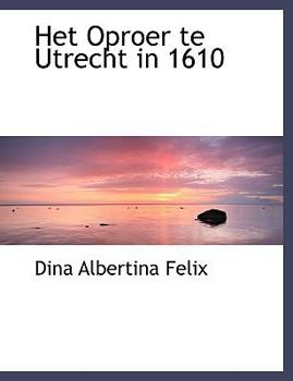 Paperback Het Oproer Te Utrecht in 1610 [Dutch] [Large Print] Book