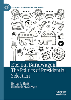 Hardcover Eternal Bandwagon: The Politics of Presidential Selection Book