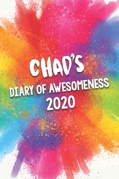 Chad's Diary of Awesomeness 2020: Unique Personalised Full Year Dated Diary Gift For A Boy Called Chad - Perfect for Boys & Men - A Great Journal For Home, School College Or Work.