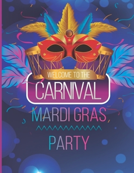 Welcome To The Carnival Mardi Gras: Unlined Notebook-Large 8.5 x 11 inches (21.59 x 27.94 cm), 100 pages (50 sheets), Matte Cover, for Sketching , Journal, Drawing, Design.