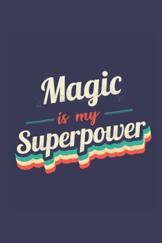 Magic Is My Superpower: A 6x9 Inch Softcover Diary Notebook With 110 Blank Lined Pages. Funny Vintage Magic Journal to write in. Magic Gift and SuperPower Retro Design Slogan