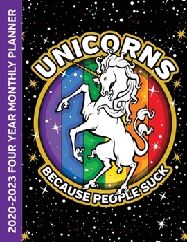 Unicorns Because People Suck 2020-2023 Four Year Monthly Planner: Calendar, Notebook and More
