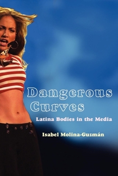 Dangerous Curves: Latina Bodies in the Media - Book  of the Critical Cultural Communication