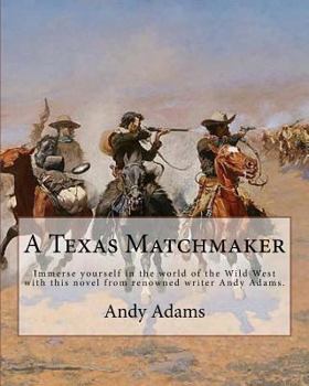 Paperback A Texas Matchmaker By: Andy Adams: Immerse yourself in the world of the Wild West with this novel from renowned writer Andy Adams. Book