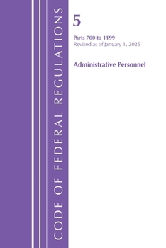 Code of Federal Regulations, Title 05 Administrative Personnel 700-1199, Revised as of January 1, 2024