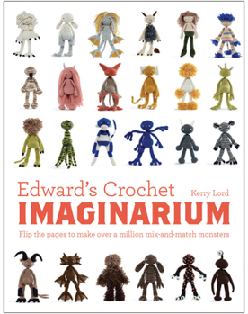 Hardcover Edward's Crochet Imaginarium: Flip the Pages to Make Over a Million Mix-And-Match Monsters Volume 1 Book