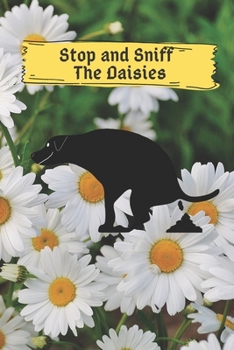 Stop and Sniff The Daisies: 6x9 120 pages paperback undated lined journal pages dog pooping in daisies