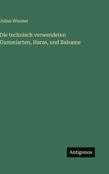 Hardcover Die technisch verwendeten Gummiarten, Harze, und Balsame [German] Book