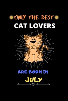 Paperback Only The Best Cat Lovers Are Born In July: Blank Lined Journal Notebook for Cat Lover Funny Notebook for Cat Love Fan, Great Christmas & Birthday Gift Book