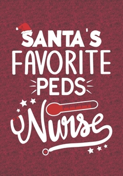 Santa's Favorite PEDS Nurse: Blank Lined Journal Notebooks Christmas Nurse Gift Nursing Student and Nurse Graduation,PEDS Nurse life Xmas Gift For Favorite Nurse