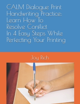 Paperback CALM Dialogue Print Handwriting Practice: Learn How To Resolve Conflict In 4 Easy Steps While Perfecting Your Printing Book
