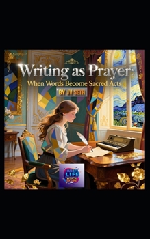 Paperback Writing as Prayer: When Words Become Sacred Acts: A Literary Pilgrimage Through Ink, Silence, and the Alchemy of Attention Book