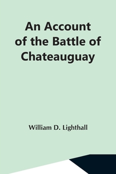 Paperback An Account Of The Battle Of Chateauguay; Being A Lecture Delivered At Ormstown, March 8Th, 1889 Book