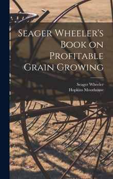 Hardcover Seager Wheeler's Book on Profitable Grain Growing [microform] Book