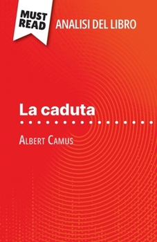 Paperback La caduta di Albert Camus (Analisi del libro): Analisi completa e sintesi dettagliata del lavoro [Italian] Book