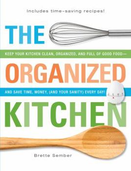 Paperback The Organized Kitchen: Keep Your Kitchen Clean, Organized, and Full of Good Food--And Save Time, Money, (and Your Sanity) Every Day! Book