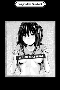 Composition Notebook: Waifu Material Hentai Manga Journal/Notebook Blank Lined Ruled 6x9 100 Pages