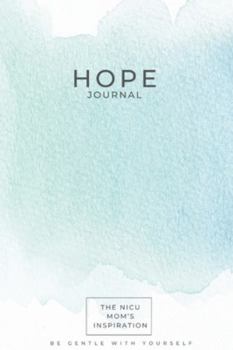 Paperback The NICU Mom's Inspiration - Hope Journal: The NICU Mom's - Hope Journal Book