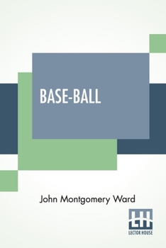 Paperback Base-Ball: How To Become A Player With The Origin, History And Explanation Of The Game Book